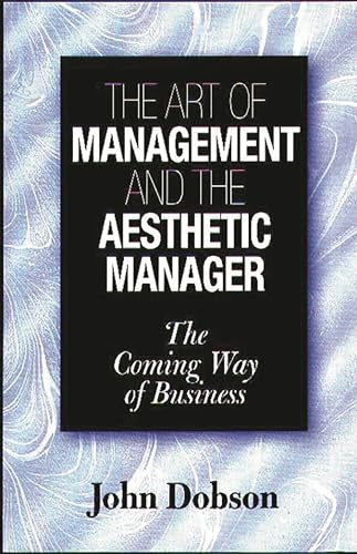 The Art of Management and the Aesthetic Manager: The Coming Way of Business