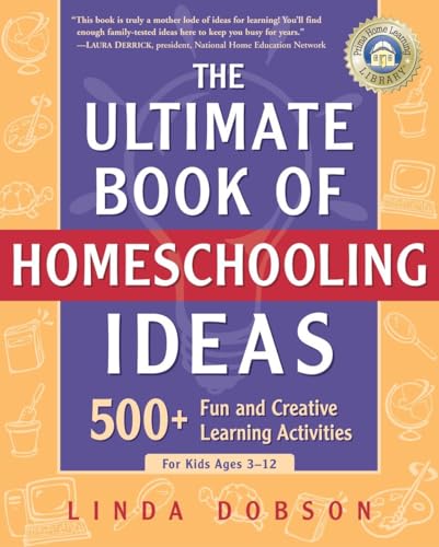 The Ultimate Book of Homeschooling Ideas: 500+ Fun and Creative Learning Activities for Kids Ages 3-12 (Prima Home Learning Library) von Three Rivers Press