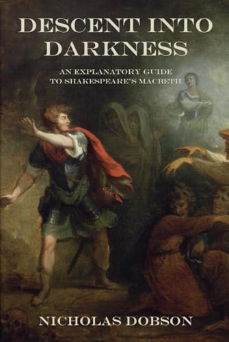Descent Into Darkness: An Explanatory Guide To Shakespeare's Macbeth