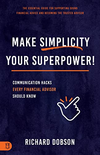 Make Simplicity Your Superpower!: Communication Hacks Every Financial Advisor Should Know Make Simplicity Your Superpower!: Communication Hacks Every Financial Advisor Should Know von Sound Wisdom