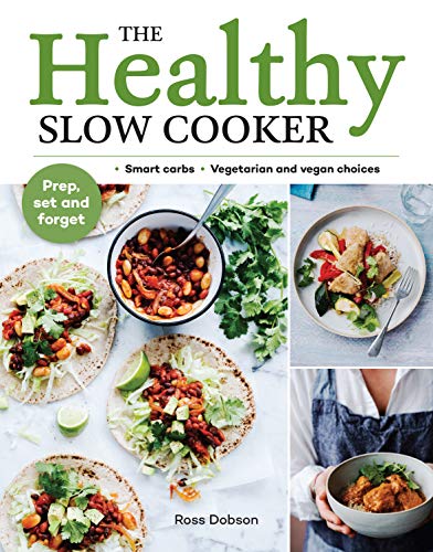 The Healthy Slow Cooker: Smart Carbs - Vegetarian and Vegan Choices: Smart Carbs - Vegetarian and Vegan Choices; Prep, Set and Forget