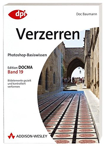 Photoshop-Basiswissen: Verzerren - Band 19: Edition DOCMA - Band 19 (DPI Grafik) von Addison-Wesley Verlag