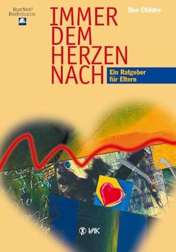 Immer dem Herzen nach: Ein Ratgeber für Eltern (HeartMath - HerzIntelligenz)