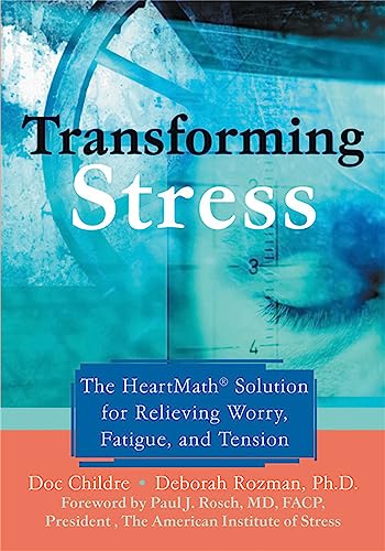 Transforming Stress: The Heartmath Solution for Relieving Worry, Fatigue, and Tension