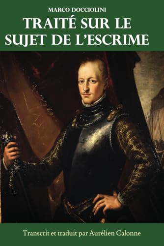 Traité sur le sujet de l'escrime: Lequel contient la façon et la régle pour manier l’épée seule comme accompagnée von Nimico