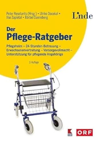 Der Pflege-Ratgeber: Pflegeheim - 24-Stunden-Betreuung - Erwachsenenvertretung - Vorsorgevollmacht - Unterstützung für pflegende Angehörige (Ausgabe Österreich) von Linde Verlag