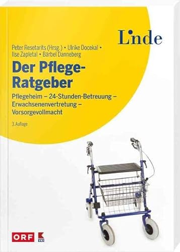 Der Pflege-Ratgeber: Pflegeheim - 24-Stunden-Betreuung - Erwachsenenvertretung - Vorsorgevollmacht - Unterstützung für pflegende Angehörige (Ausgabe Österreich)