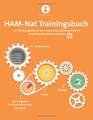 HAM-Nat Trainingsbuch 2: 4 vollständige Testsimulationen mit 320 Aufgaben, Strategien und Bearbeitungstipps für das medizinische Aufnahmeverfahren in Hamburg, Magdeburg und Berlin von CreateSpace Independent Publishing Platform