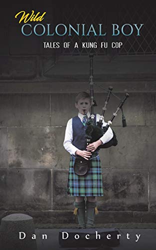 Wild Colonial Boy: Tales of a Kung Fu Cop von Austin Macauley