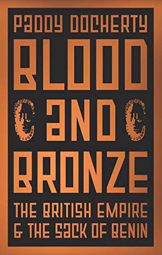 Blood and Bronze: The British Empire and the Sack of Benin von C Hurst & Co Publishers Ltd