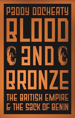 Blood and Bronze: The British Empire and the Sack of Benin von C Hurst & Co Publishers Ltd