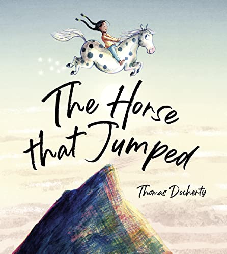 The Horse That Jumped: A magical celebration of friendship, freedom and the power of the imagination!