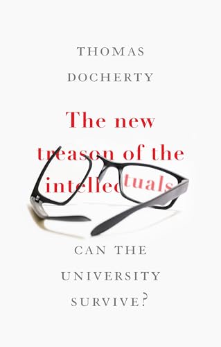 The new treason of the intellectuals: Can the University survive?