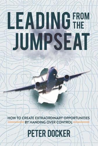 Leading from the Jumpseat: How to Create Extraordinary Opportunities by Handing Over Control von Why Not Press