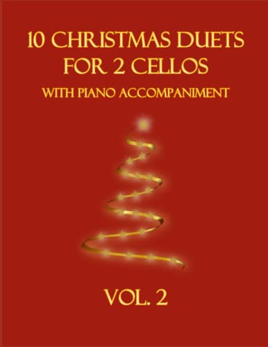 10 Christmas Duets for 2 Cellos with Piano Accompaniment: Vol. 2 10 Christmas Duets for 2 Cellos with Piano Accompaniment: Vol. 2