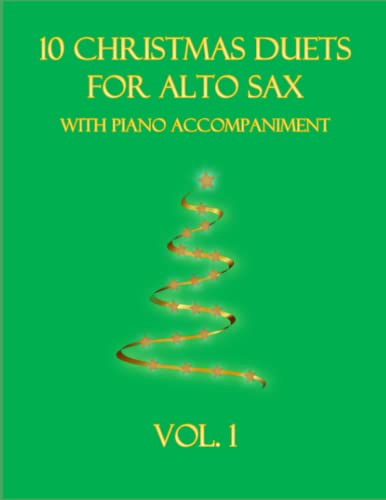 10 Christmas Duets for Alto Sax with Piano Accompaniment: Vol. 1 (Christmas Duets for 2 Alto Saxes with Piano Accompaniment, Band 1) von Independently published