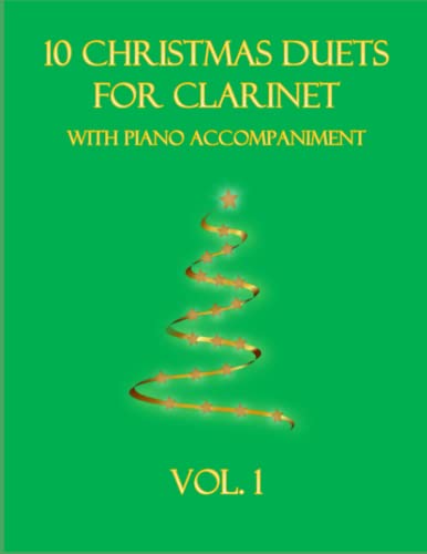 10 Christmas Duets for Clarinet with Piano Accompaniment: Vol. 1 10 Christmas Duets for Clarinet with Piano Accompaniment: Vol. 1