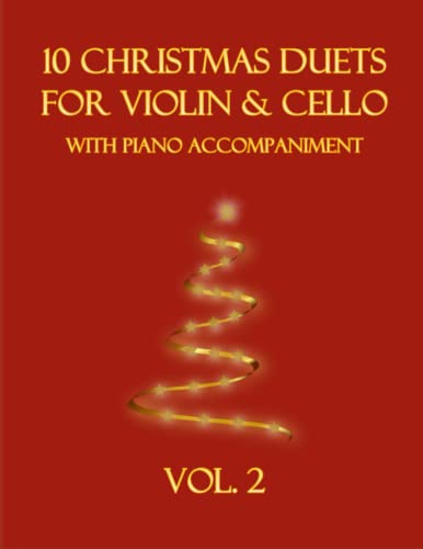 10 Christmas Duets for Violin and Cello with Piano Accompaniment: Vol. 2 10 Christmas Duets for Violin and Cello with Piano Accompaniment: Vol. 2