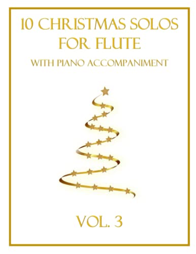 10 Christmas Solos for Flute with Piano Accompaniment: Vol. 3 10 Christmas Solos for Flute with Piano Accompaniment: Vol. 3