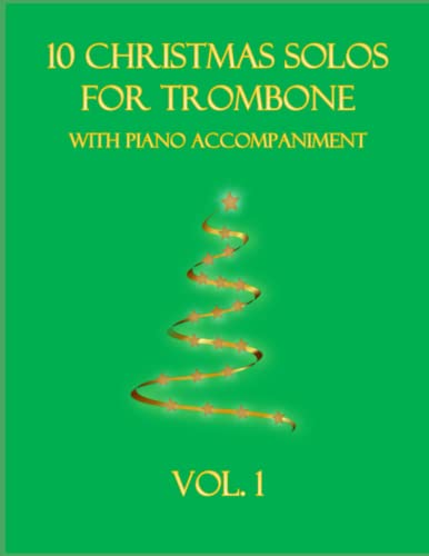 10 Christmas Solos for Trombone with Piano Accompaniment: Vol. 1 10 Christmas Solos for Trombone with Piano Accompaniment: Vol. 1