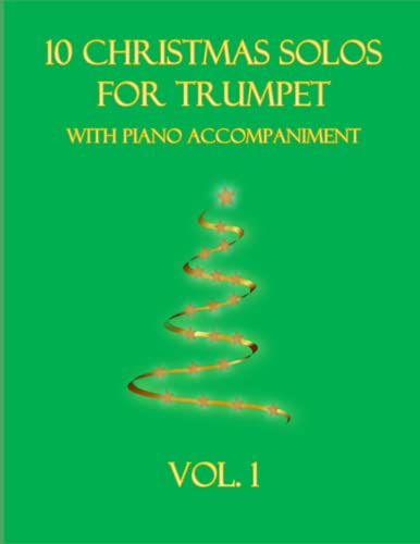10 Christmas Solos for Trumpet with Piano Accompaniment: Vol. 1 10 Christmas Solos for Trumpet with Piano Accompaniment: Vol. 1