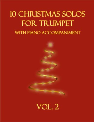 10 Christmas Solos for Trumpet with Piano Accompaniment: Vol. 2 10 Christmas Solos for Trumpet with Piano Accompaniment: Vol. 2