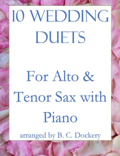 10 Wedding Duets for Alto and Tenor Sax with Piano 10 Wedding Duets for Alto and Tenor Sax with Piano