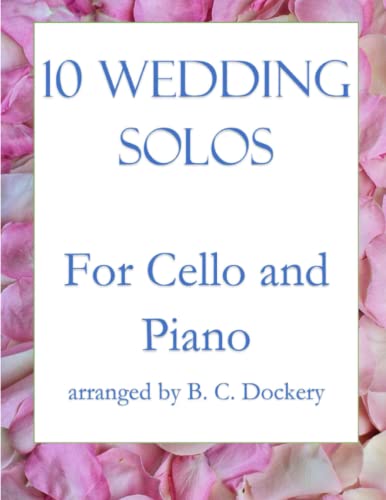 10 Wedding Solos for Cello with Piano Accompaniment 10 Wedding Solos for Cello with Piano Accompaniment