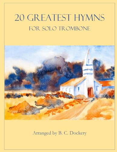 20 Greatest Hymns for Solo Trombone 20 Greatest Hymns for Solo Trombone