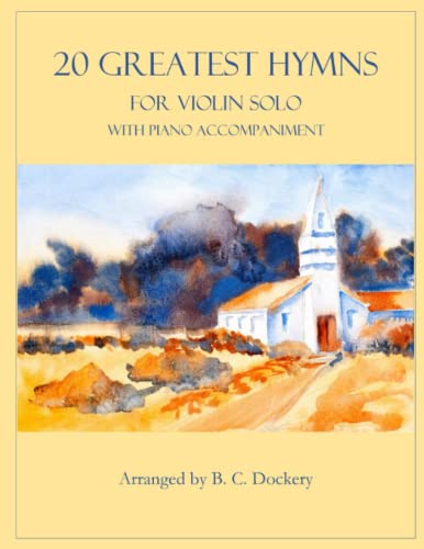 20 Greatest Hymns for Violin Solo with Piano Accompaniment 20 Greatest Hymns for Violin Solo with Piano Accompaniment von Independently published