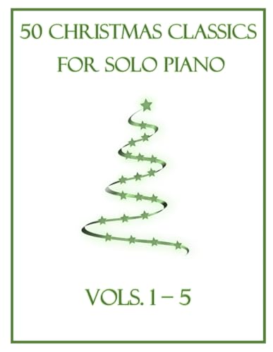 50 Christmas Classics for Solo Piano: Vols. 1-5 50 Christmas Classics for Solo Piano: Vols. 1-5 von Independently published