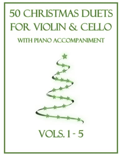 50 Christmas Duets for Violin and Cello with Piano Accompaniment: Vols. 1-5 50 Christmas Duets for Violin and Cello with Piano Accompaniment: Vols. 1-5 von Independently published