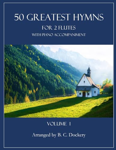 50 Greatest Hymns for 2 Flutes with Piano Accompaniment: Volume 1 50 Greatest Hymns for 2 Flutes with Piano Accompaniment: Volume 1 von Independently published