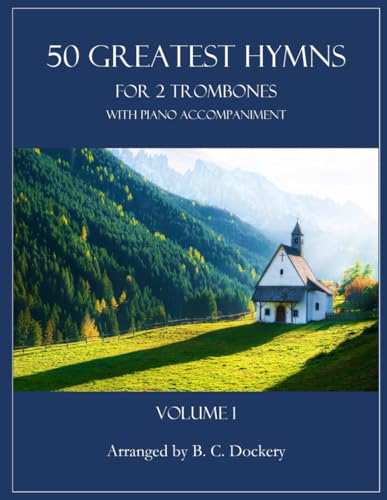 50 Greatest Hymns for 2 Trombones with Piano Accompaniment: Volume 1 50 Greatest Hymns for 2 Trombones with Piano Accompaniment: Volume 1 von Independently published