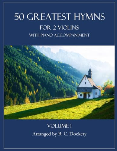 50 Greatest Hymns for 2 Violins with Piano Accompaniment: Volume 1 50 Greatest Hymns for 2 Violins with Piano Accompaniment: Volume 1 von Independently published