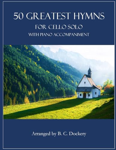 50 Greatest Hymns for Cello Solo with Piano Accompaniment 50 Greatest Hymns for Cello Solo with Piano Accompaniment von Independently published