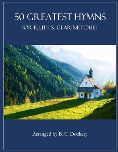 50 Greatest Hymns for Flute and Clarinet Duet 50 Greatest Hymns for Flute and Clarinet Duet