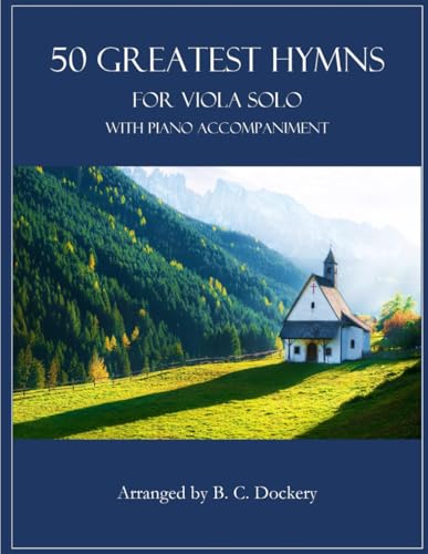 50 Greatest Hymns for Viola Solo with Piano Accompaniment 50 Greatest Hymns for Viola Solo with Piano Accompaniment von Independently published