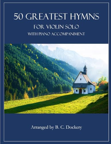 50 Greatest Hymns for Violin Solo with Piano Accompaniment 50 Greatest Hymns for Violin Solo with Piano Accompaniment von Independently published