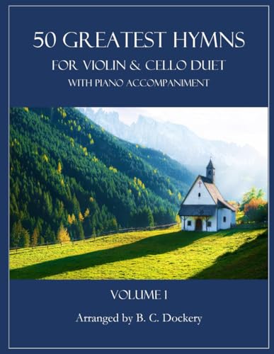50 Greatest Hymns for Violin and Cello Duet with Piano Accompaniment: Volume 1 50 Greatest Hymns for Violin and Cello Duet with Piano Accompaniment: Volume 1 von Independently published