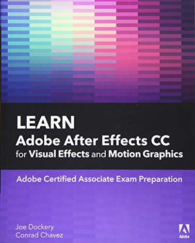Learn Adobe After Effects CC for Visual Effects and Motion Graphics (Adobe Certified Associate Exam Preparation)