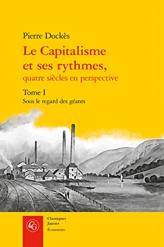 Le Capitalisme Et Ses Rythmes,: Sous Le Regard Des Geants (Classiques Jaunes, Band 695) von Classiques Garnier