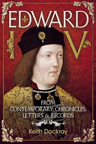 Edward IV: From Contemporary Chronicles, Letters and Records: From Contemporary Chronicles, Letters & Records