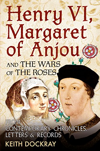 Henry VI, Margaret of Anjou and the Wars of the Roses: From Contemporary Chronicles, Letters and Records von Fonthill Media