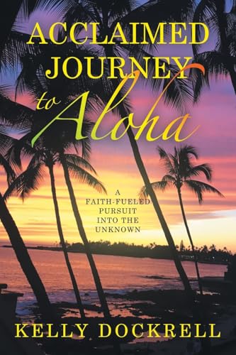Acclaimed Journey to Aloha: A Faith-Fueled Pursuit into the Unknown von WestBow Press