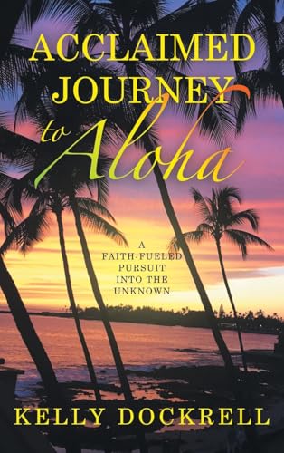Acclaimed Journey to Aloha: A Faith-Fueled Pursuit into the Unknown von WestBow Press