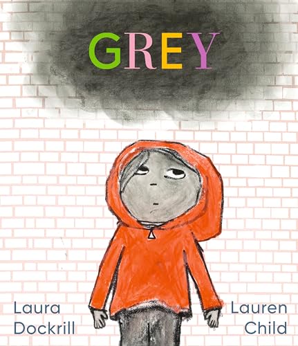 Grey: A masterfully told, unique picture book about understanding and managing feelings from beloved duo Laura Dockrill and Lauren Child von WALKER BOOKS
