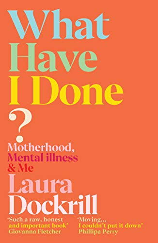 What Have I Done?: An honest memoir about surviving postpartum psychosis