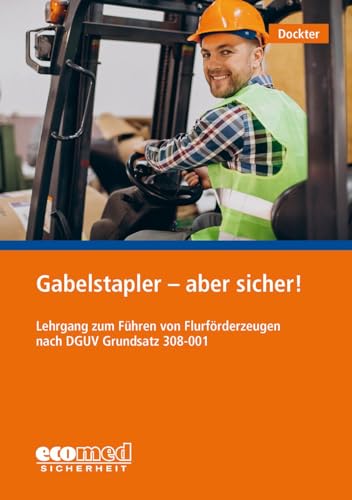 Gabelstapler - aber sicher!: Lehrgang zum Führen von Flurförderzeugen nach DGUV 308-001 von ecomed Sicherheit