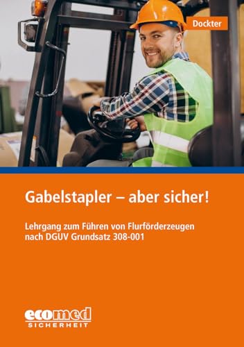 Gabelstapler - aber sicher!: Lehrgang zum Führen von Flurförderzeugen nach DGUV 308-001 Gabelstapler - aber sicher!: Lehrgang zum Führen von Flurförderzeugen nach DGUV 308-001